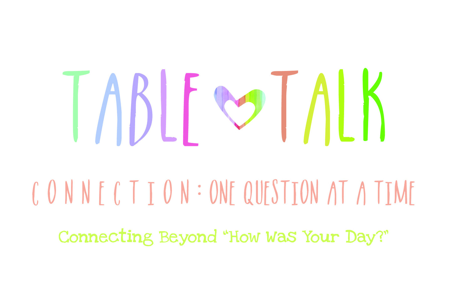 Table Talk - Connection Cards - Connection: One Question At a Time